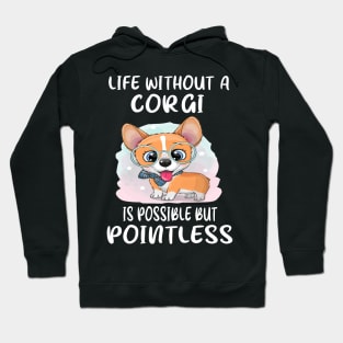 Life Without A Corgi Is Possible But Pointless (19) Hoodie